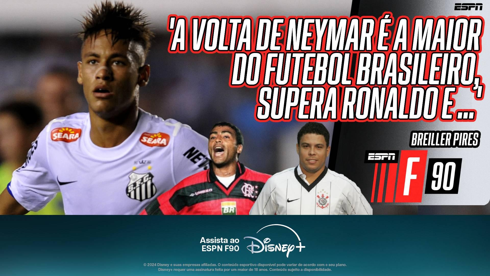 'A volta de Neymar ao Santos é a maior do futebol brasileiro, supera a de Ronaldo e Romário', destaca Breiller Pires