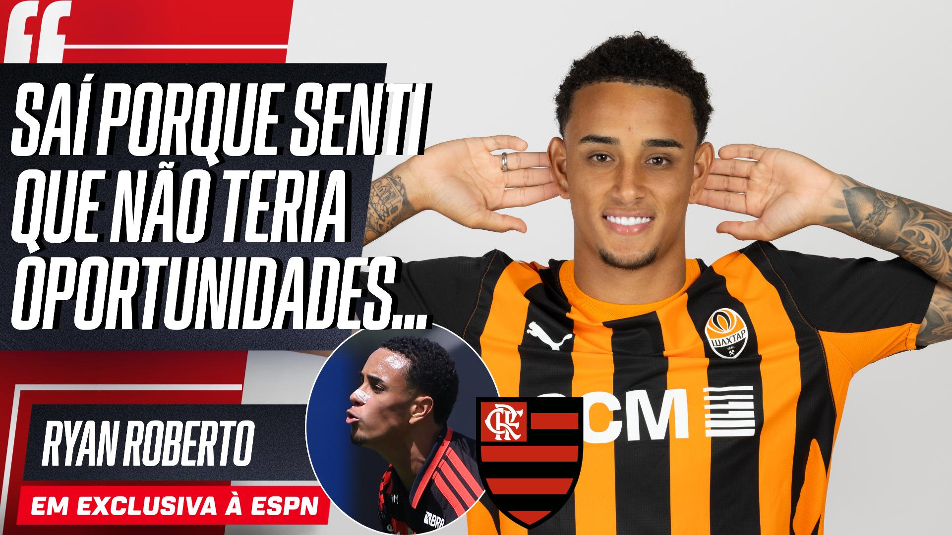 Ryan Roberto explica saída do Flamengo para ir ao Shakhtar e desmente: 'Não exigimos nada'