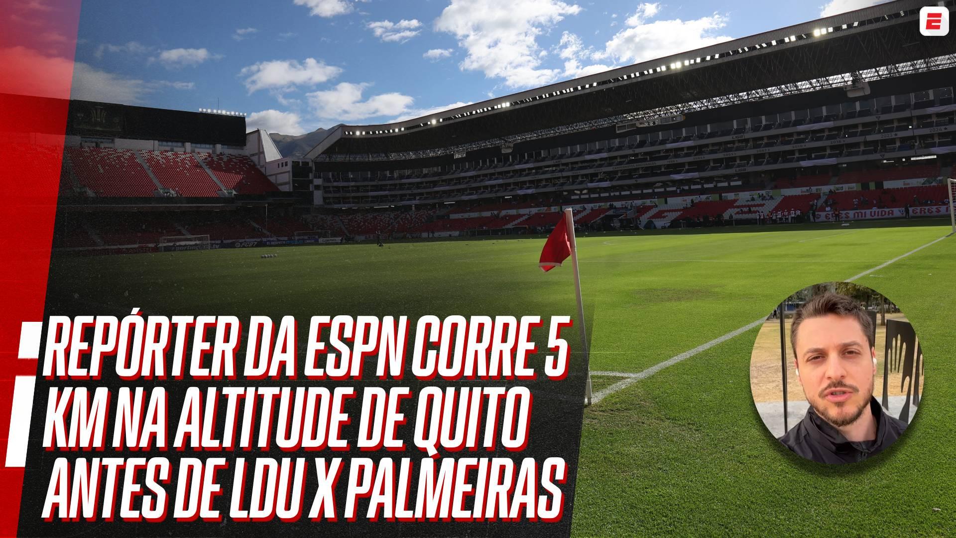Repórter da ESPN corre 5 km na altitude de Quito antes de LDU x Palmeiras na Libertadores: veja como foi experiência