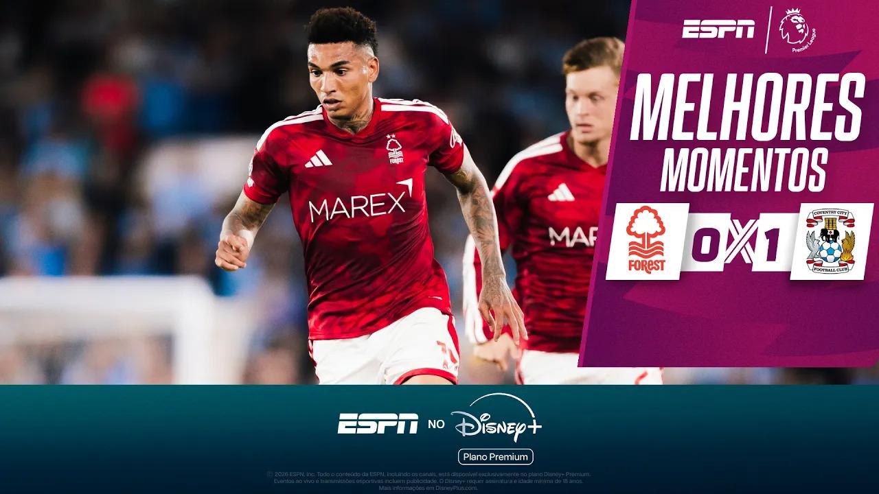 Igor Jesus tem gol anulado e não evita derrota do Nottingham Forest para o Coventry City na Premier League