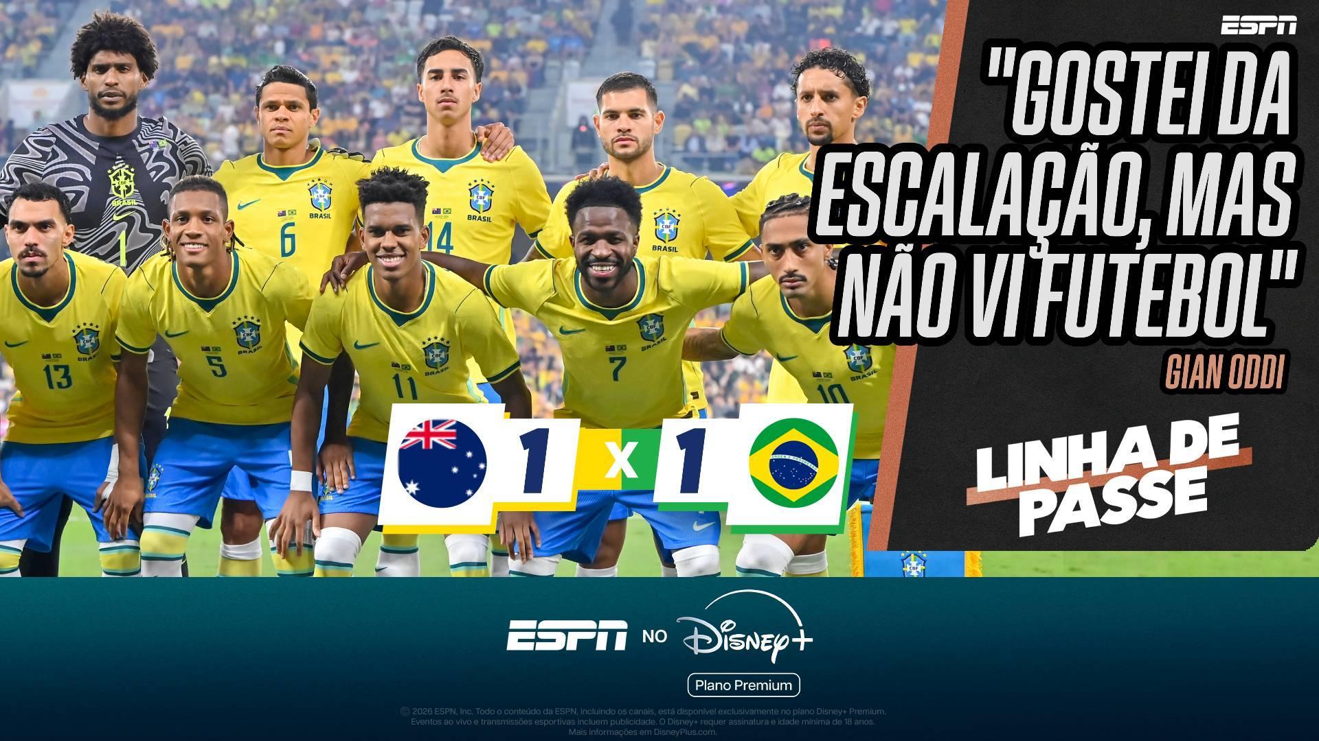 Gian Oddi critica amistoso 'decepcionante' do Brasil contra Austrália: 'Vi a escalação, mas não vi o futebol'