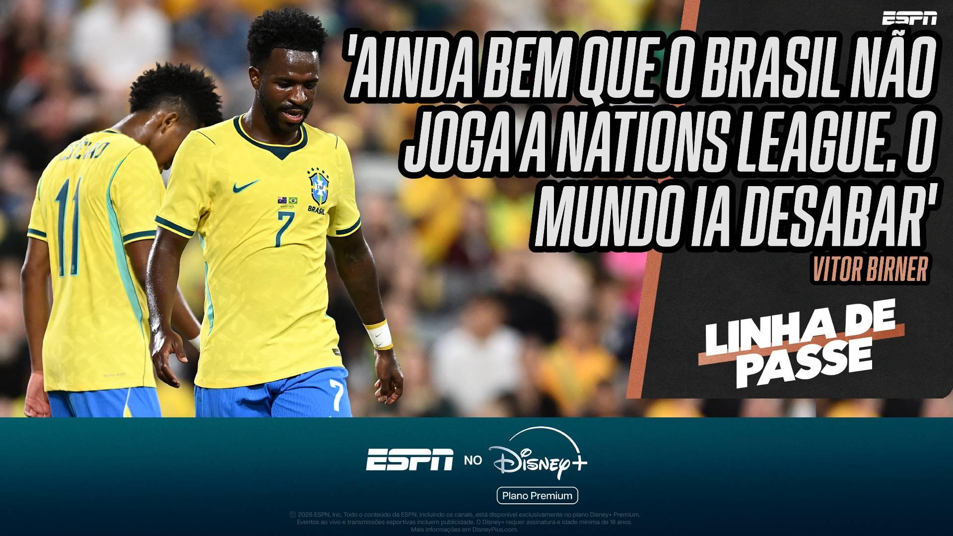 Brasil seria rebaixado na Nations League? Birner dispara: 'Não sei se consegue sustentar na primeira divisão'