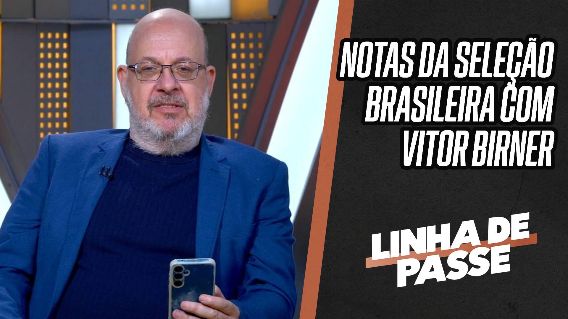 Vitor Birner dá notas para atuações individuais da Seleção Brasileira em amistoso; VEJA