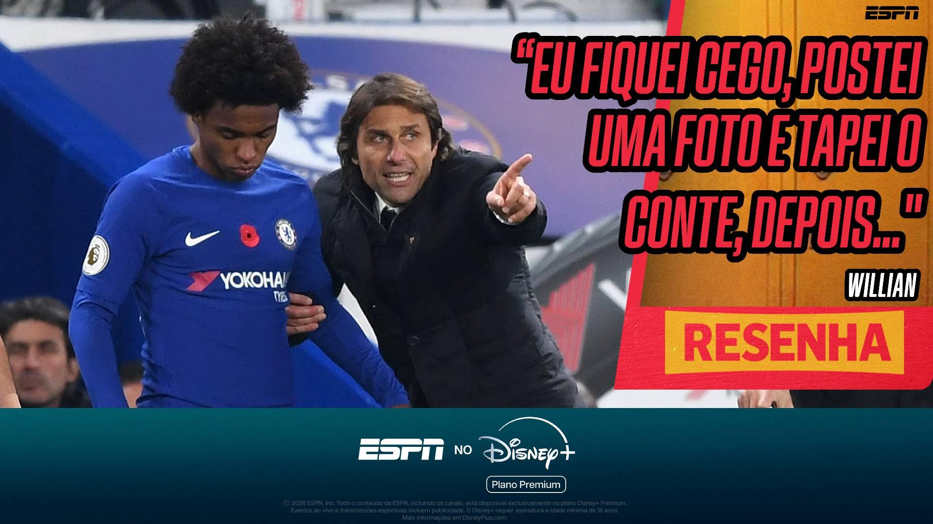 Willian expõe bastidores de relação conturbada com Conte no Chelsea: 'Eu já estava na cabeça: se ele ficar, eu não volto'